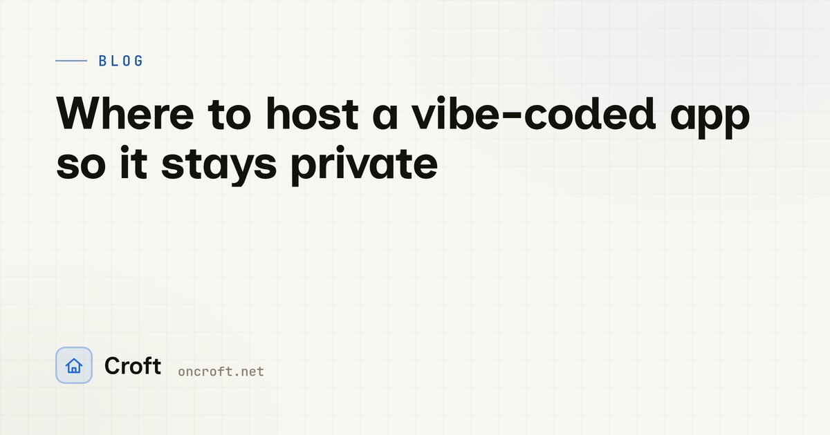 Where to host a vibe-coded app so it stays private